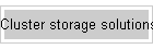 Cluster storage solutions