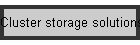 Cluster storage solutions